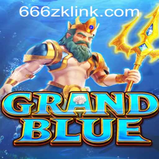 Discover the World of GRANDBLUE and the Exciting 666ZK APP Login